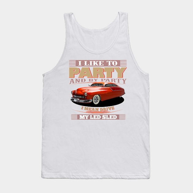 I Like to Party - And By Party I Mean Drive My Led Sled Tank Top by Wilcox PhotoArt